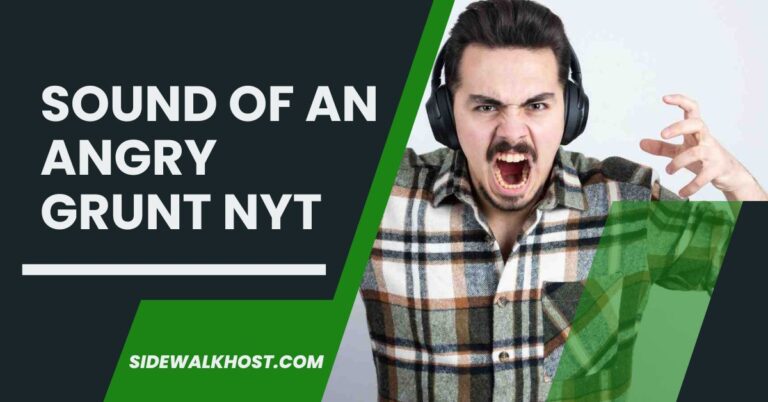 Sound Of An Angry Grunt Nyt – Here How to Solve It!