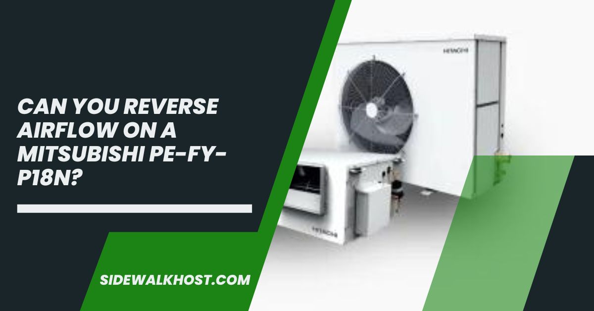 Can You Reverse Airflow on a Mitsubishi PE-FY-P18N