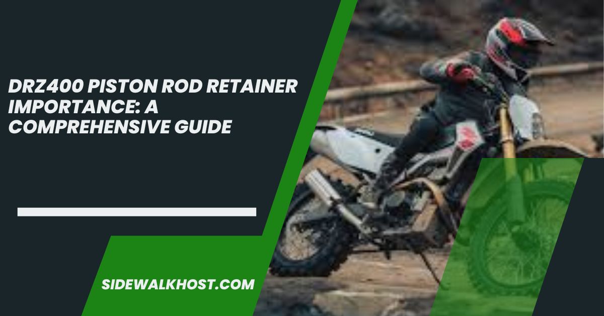 Drz400 Piston Rod Retainer Importance: A Comprehensive Guide