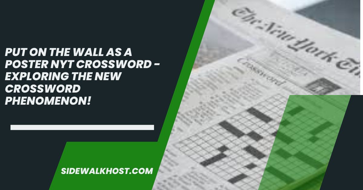 Put on the wall as a poster nyt crossword - Exploring The New Crossword Phenomenon!