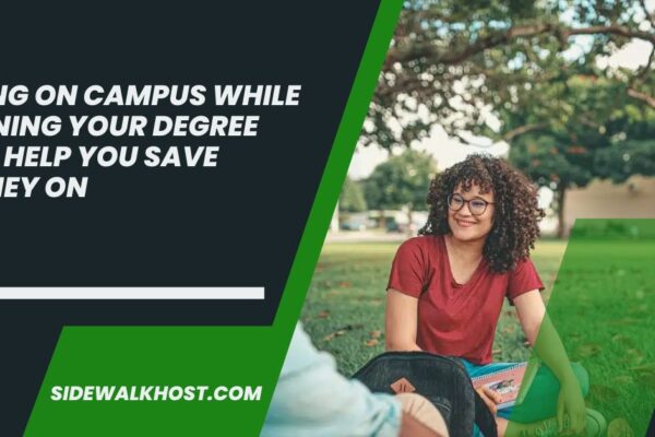 Living On Campus While Earning Your Degree Can Help You Save Money